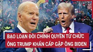 Điểm nóng Thế giới: Bạo loạn đòi chính quyền từ chức; Ông Trump khẩn cấp gặp ông Biden