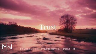 Trust | Soaking Worship Music Into Heavenly Sounds // Instrumental Soaking Worship