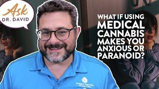 What if Using Medical Cannabis Makes You Anxious or Paranoid? | Ask Dr. David