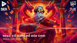 Nhạc Cổ Đánh Đổ Dân Chơi - Top 20 Bản Nhạc Nghe Nhiều Nhất 2024  BXH Nhạc Trẻ Remix Hot TikTok