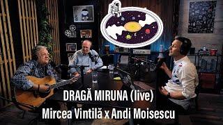 Mircea Vintilă x Andi Moisescu ️ Dragă Miruna (live)