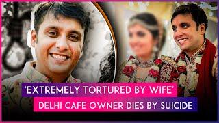 Delhi Cafe Owner Puneet Khurana Dies By Suicide, Video Message Alleging Torture By Wife Surfaces