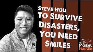 To Survive Disasters, You Need Smiles (guest: Steve Hou) - Market Huddle Ep.201