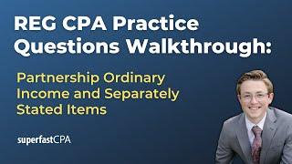 REG CPA Practice Questions: Partnership Ordinary Income and Separately Stated Items