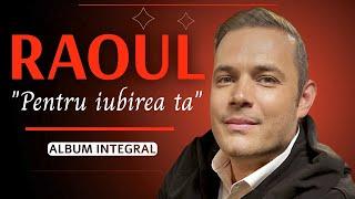 RAOUL - PENTRU IUBIREA TA (album integral)