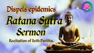 Ratana Sutra Sermon|Recitation of Seth Paritta.|Dispels epidemics