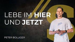 Lebe im Hier und Jetzt // Peter Bolliger