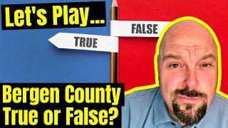 LET'S PLAY - TRUE or FALSE about BERGEN COUNTY | Living in Bergen County