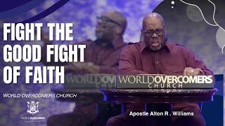 Fight The Good Fight Of Faith - Apostle Alton R. Williams