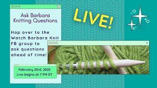 Ask Barbara About Knitting, Designing, and Fibery Stuff Live Stream February 23rd 2023