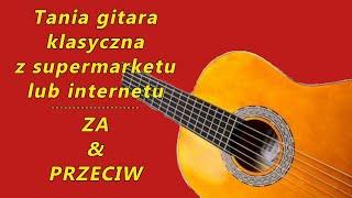 Najtańsza gitara klasyczna na początek  (z supermarketu lub internetu ) - za i przeciw - FOG