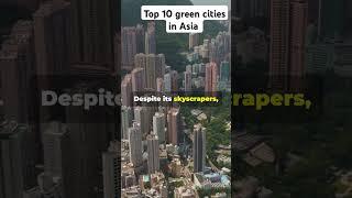 Top 10 green cities in Asia  #nature #wastereduction #environmentalmanagement #biodiversity