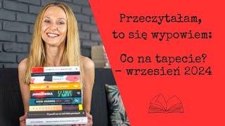 Przeczytałam, to się wypowiem #95: Co na tapecie? - wrzesień 2024