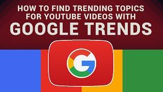 How To Find Trending Topics For YouTube Videos With Google Trends