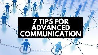 7 Tips For Advanced Communication