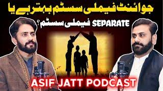 Joint Family System Behter Hy Ya Separate Family System? | Asif Jatt Podcast