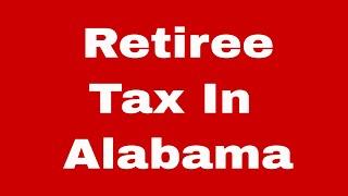 How Much Tax Retirees Pay in Alabama (2023)