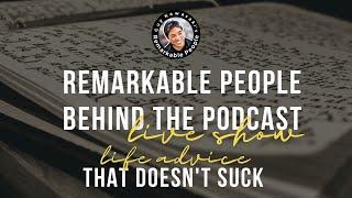 Remarkable People Behind the Podcast Live show: Life Advice That Doesn't Suck