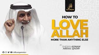 How To Love Allah More Then Anything Else | Sheikh Adnan Abdul Qadir