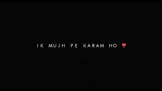 ik mujh pe karam ho  tu hi mera sanam ho ️ WhatsApp status