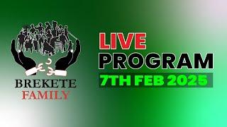 BREKETE FAMILY LIVE PROGRAM 7TH FEBRUARY 2025