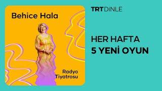 Radyo Tiyatrosu: Behice Hala | Macera