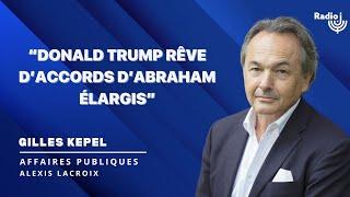 Gilles Kepel : "Donald Trump rêve d’ « Accords d’Abraham élargis » au Moyen-Orient"