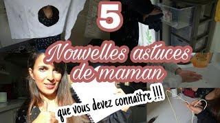 5 NOUVELLES ASTUCES DE MAMAN QUE VOUS DEVEZ ABSOLUMENT CONNAITRE !!!!