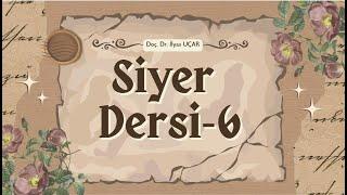 Siyer Dersi-6 | Doç. Dr. İlyas UÇAR