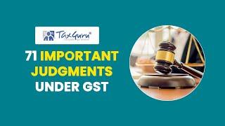 71 IMPORTANT JUDGMENTS  UNDER GST