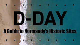 D-Day - A Guide to Normandy's Historic Sites