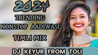 2024 TRENDING NONSTOP AADIWASI TIMLI MIX DJ KEYUR FROM TOLI