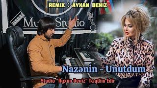 Nazenin - Unutdum 2024 (Remix - Ayxan Deniz)