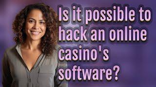 Is it possible to hack an online casino's software?