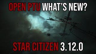 Star Citizen Alpha 3.12.0 IS NOW IN OPEN PTU What's New?