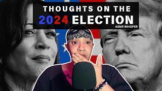 ASMR | The Election & My Thoughts | Pure Whisper