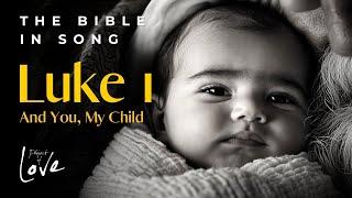 Luke 1 - And You, My Child || Bible in Song || Project of Love