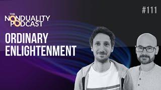 111 - Nic Higham & Paul Dobson   - Ordinary Enlightenment | The #Nonduality Podcast