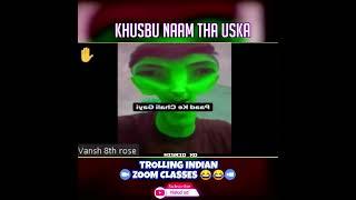 khusbu naam tha uska.... | Trolling Indian Zoom Classes #zoomraids #hiskid #shorts #youtubeshorts