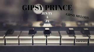 GIPSY PRINCE - GIPSY MELODY - JEN TY A JA ( RNB)