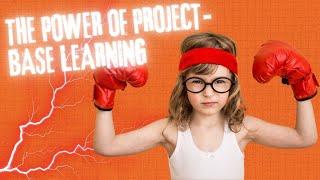The Power of Project-Based Learning | Educational Innovation 360°