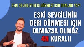 ESKİ SEVGİLİYİ  GERİ DÖNDÜRMEK İÇİN OLMAZSA OLMAZ 4 KURAL! 4 N Kuralı...