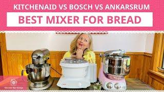 KitchenAid vs  Bosch vs  Ankarsrum: Best Mixer for Bread Dough