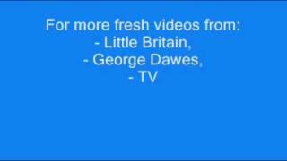 Little Britain - more videos