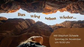 Das wird schon wieder ... I Stephan Scheele I Gottesdienst