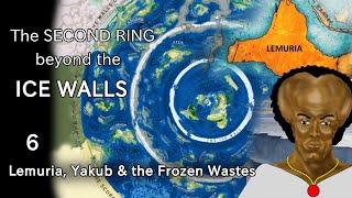 The Second Ring Beyond the Ice Walls: Lemuria, Yakub's fortress and the Frozen Wastes (6)