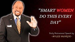 Myles Munroe Motivation ||"SMART WOMEN FOLLOW THESE 5 DAILY HABITS"||