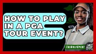 How To Play In A PGA Tour Event? - TheSportXpert.com