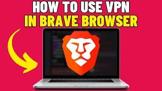 How To Use VPN In Brave Browser (2024)