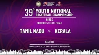 KO 38 | TAMIL NADU vs KERALA | SF | GIRLS | 39TH YOUTH NATIONAL BASKETBALL CHAMPIONSHIP